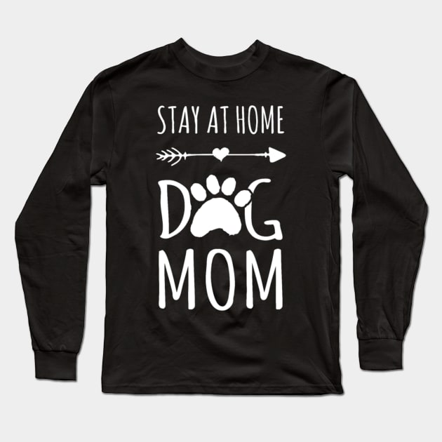 Stay At Home Dog Mom Gift Long Sleeve T-Shirt by Yesenia Caskey Store